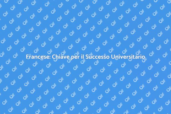 Francese: Un Vantaggio per Universitari