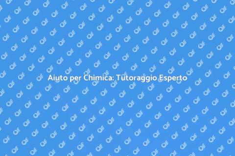 Tutoraggio Chimica: Scopri di Più