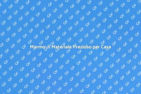 Marmo: Eleganza e Versatilità per Casa