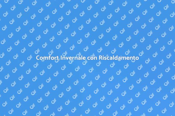 Calore e Comfort con Riscaldamento