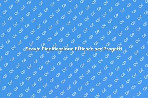 Pianificazione Efficace dei Servizi di Scavo