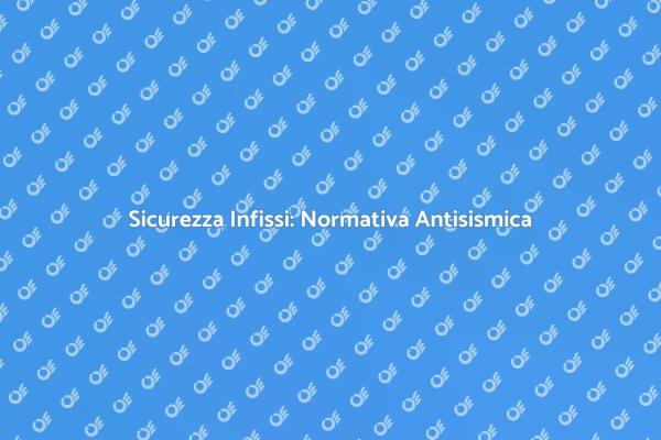 Infissi in Alluminio e Sicurezza Sismica