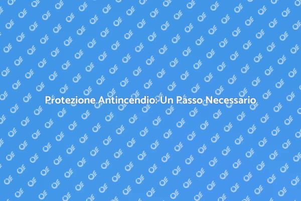 Proteggi il Tuo Spazio con Sistemi Antincendio