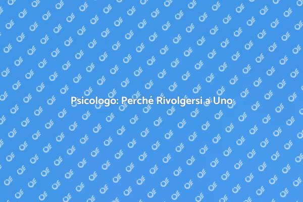 Salute Mentale: Il Ruolo dello Psicologo