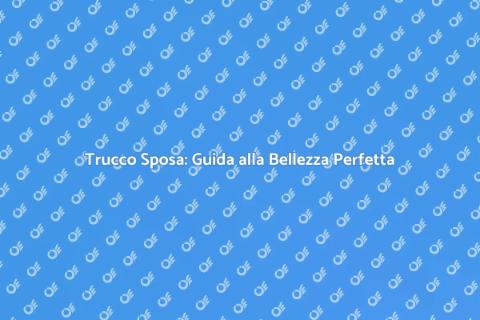 Make Up Sposa: Bellezza da Regina