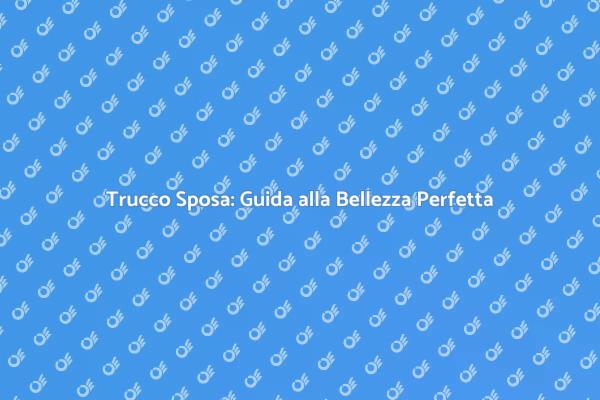 Make Up Sposa: Il Tuo Giorno da Regina