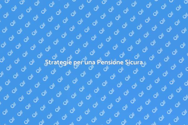 Pianifica il Tuo Futuro con Sicurezza