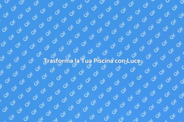 Illumina il Tuo Paradiso Acquatico