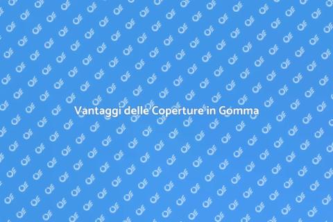 Coperture in Gomma: Comfort e Sicurezza