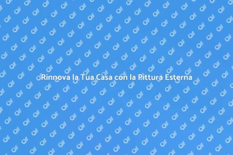 Pittura Casa Esterna: Trasforma il Tuo Stile