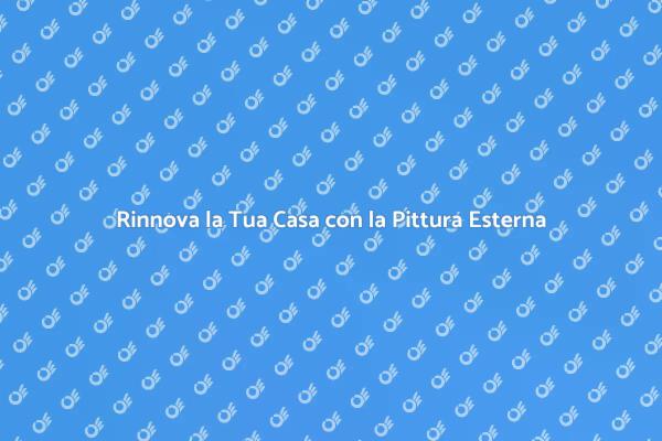 Pittura Esterna: Rinnova e Proteggi