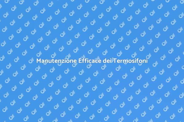 Termosifoni: Svuotamento e Manutenzione