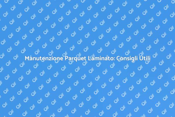 Guida alla Pulizia del Parquet Laminato