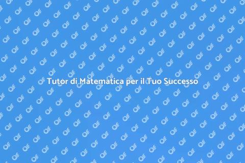 Ripetizioni di Matematica per il Successo