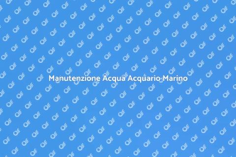 Problemi Acqua Acquario Marino