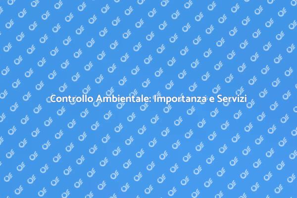 Controllo Ambientale: Fondamenti e Servizi