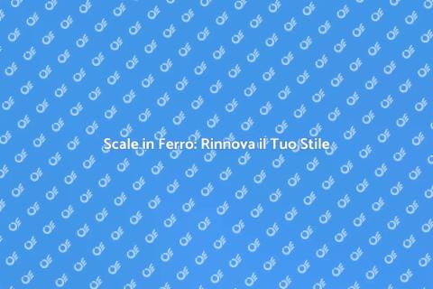 Rinnovare Scale in Ferro di Casa