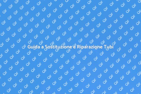 Sostituzione o Riparazione Tubi: Scopri di Più!
