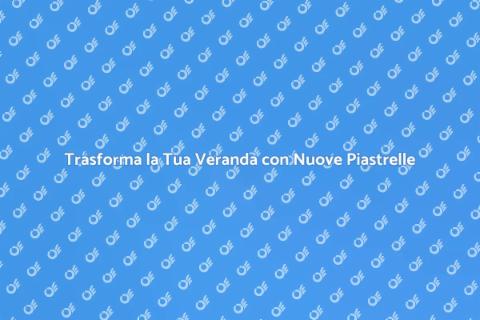 Rinnovare le Piastrelle della Veranda