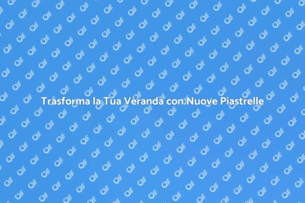Ristrutturazione della Veranda: Ecco Come