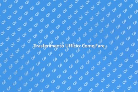 Trasferire Ufficio: Guida Pratica