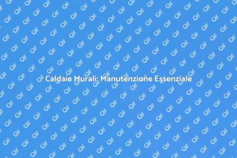 Manutenzione Caldaie: Comfort Garantito