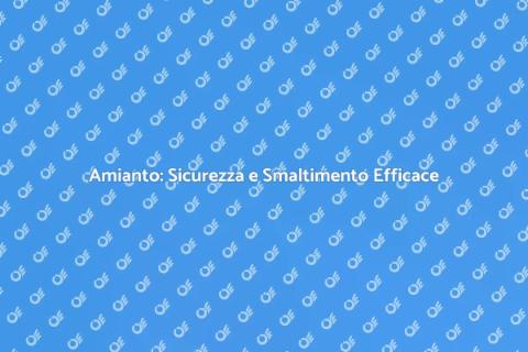 Smaltimento Amianto: Guida Completa