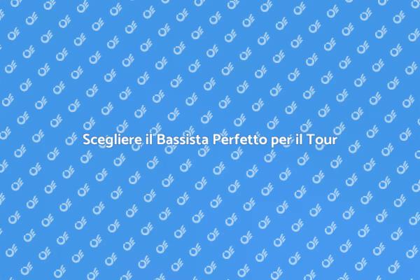 Come Scegliere un Bassista per il Tour