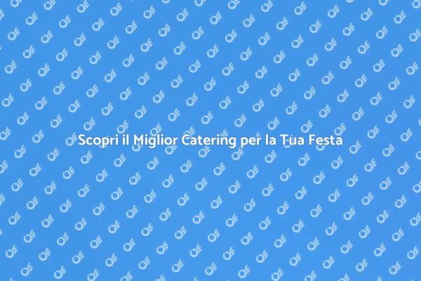 Trasforma la Tua Festa con il Giusto Catering