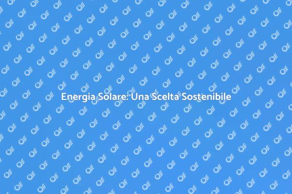 Sostenibilità Energetica per la Tua Casa