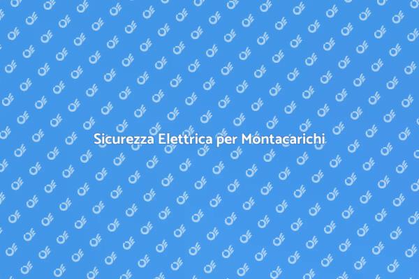 Montacarichi: Importanza dell'Adeguamento Elettrico