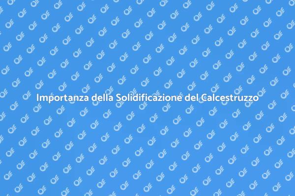 Il Processo di Solidificazione del Calcestruzzo