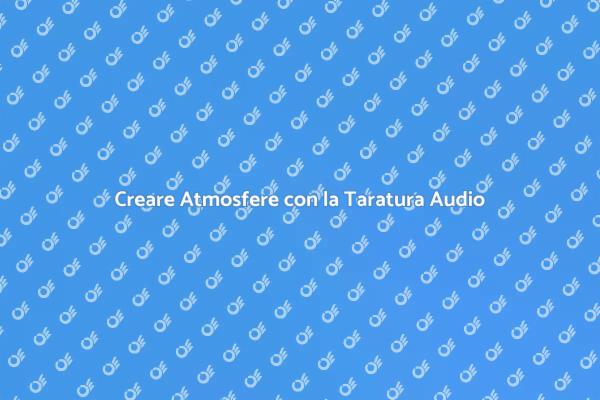 Rilassati con la Taratura Audio