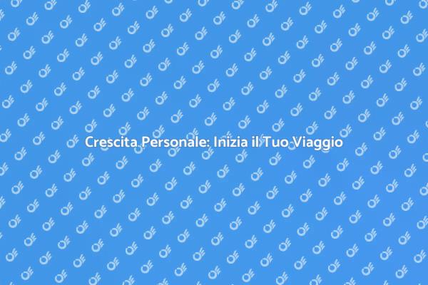 Trasforma la Tua Vita con il Sviluppo Personale