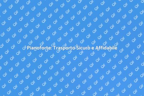 Trasporto Sicuro di Pianoforti Professionale