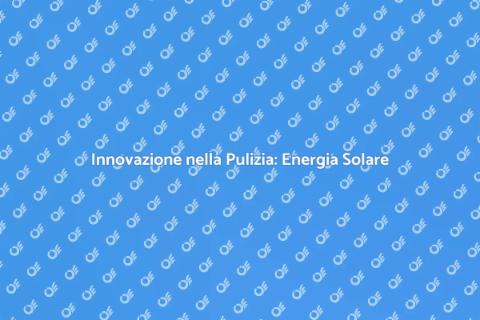 Pulizia Sostenibile con Energia Solare