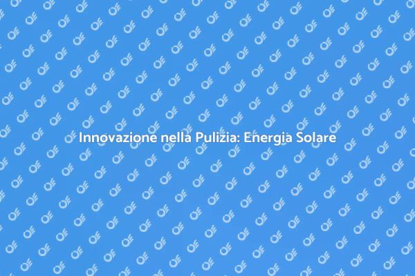 Pulizia Ecologica con Energia Solare