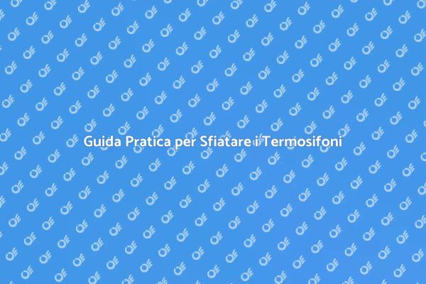 Sfiatare i Termosifoni per un Inverno Caldo