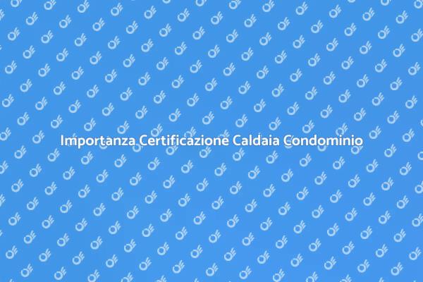 Certificazione Caldaia: Cosa Sapere