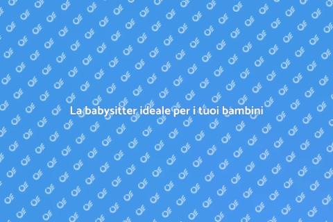 Trovare una brava babysitter