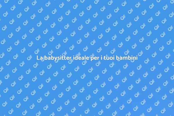 Scegliere la babysitter giusta