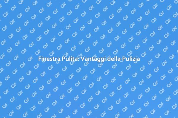Vantaggi di una Pulizia Professionale