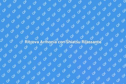 Massaggio Shiatsu Rilassante per Te