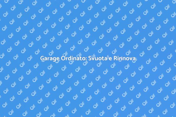 Svuotamento Garage per una Casa Funzionale