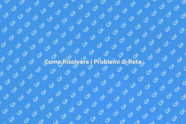 Affronta i Problemi di Connessione Oggi