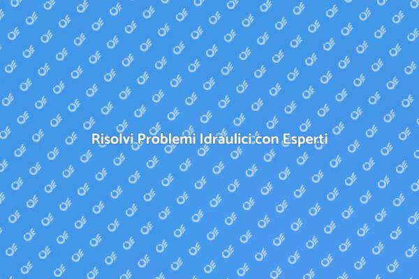 Idraulico Esperto: Risolvi i Tuoi Problemi