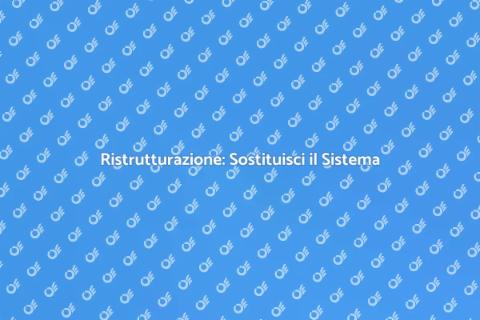 Sostituzione Sistema: Ristrutturare Casa