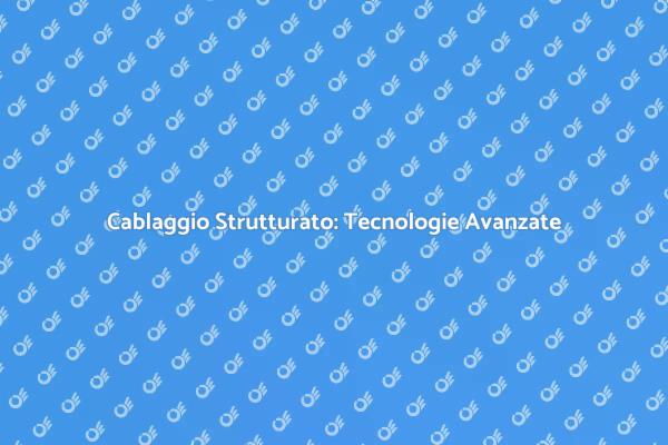 Tecnologie Innovative nel Cablaggio