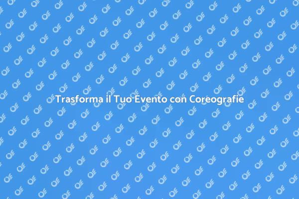 Coreografie Uniche per Ogni Evento