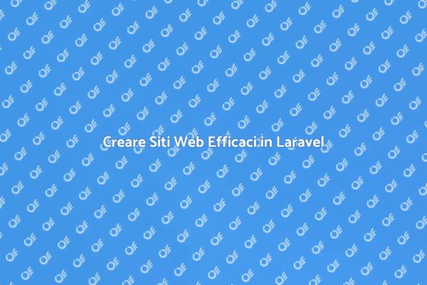 Sviluppo Web: Laravel per il Successo